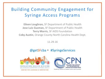 Building Community Engagement for  Syringe Access Programs Eileen Loughran, SF Department of Public