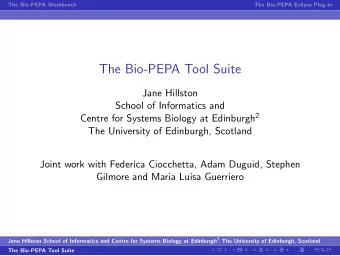 The Bio-PEPA Tool Suite  Jane Hillston  School of Informatics and Centre for Systems Biology at