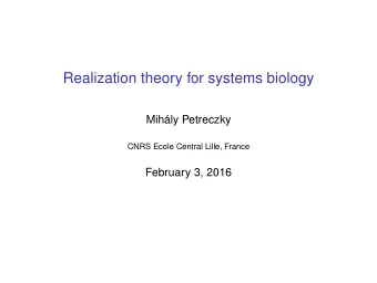 Realization theory for systems biology  Mihly Petreczky  CNRS Ecole Central Lille, France