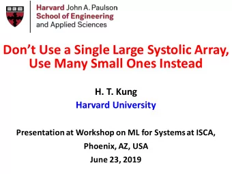 Dont Use a Single Large Systolic Array,  Use Many Small Ones Instead  H. T. Kung  Harvard