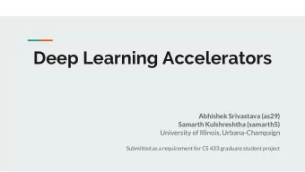 Deep Learning Accelerators  Abhishek Srivastava (as29)  Samarth Kulshreshtha (samarth5)  University