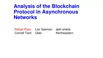 Analysis of the Blockchain  Protocol in Asynchronous  Networks  Rafael Pass  Lior Seeman  abhi