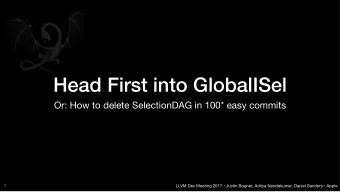 Head First into GlobalISel  Or: How to delete SelectionDAG in 100* easy commits  1 LLVM Dev Meeting