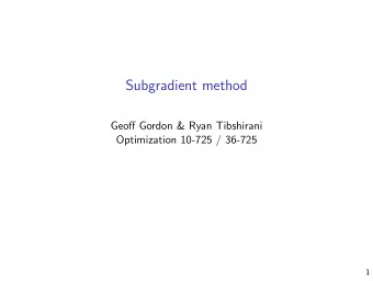 Subgradient method  Geoff Gordon &amp; Ryan Tibshirani  Optimization 10-725 / 36-725  1  Remember