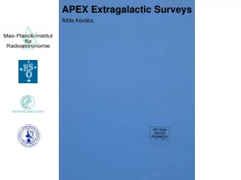 APEX Extragalactic Surveys  Attila Kovcs  The Case for APEX in the ALMA Era  Zero Spacing  APEX
