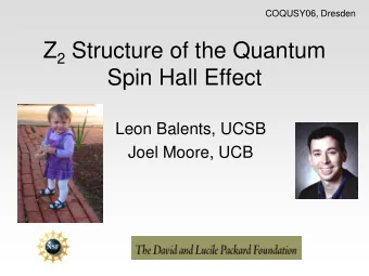 Z 2 Structure of the Quantum  Spin Hall Effect  Leon Balents, UCSB  Joel Moore, UCB  Summary