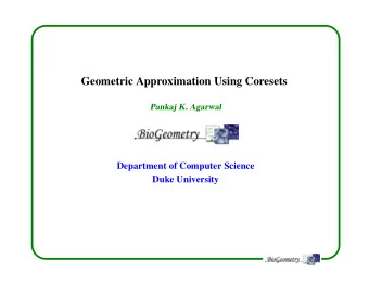 Geometric Approximation Using Coresets  Pankaj K. Agarwal  Department of Computer Science  Duke