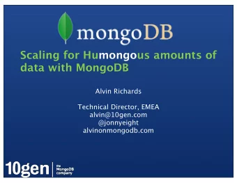 Scaling for Humongous amounts of  data with MongoDB  Alvin Richards  Technical Director, EMEA