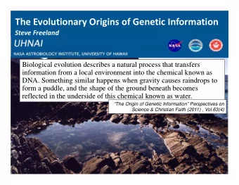The Evolutionary Origins of Genetic Information Steve Freeland  Biological evolution describes a