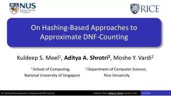 Approximate DNF-Counting Kuldeep S. Meel 1 , Aditya A. Shrotri 2 , Moshe Y. Vardi 2 1 School of