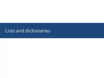 Lists and dictionaries  Lists: ordered collections of things  In [1]: pets = ['fido', 'molly',