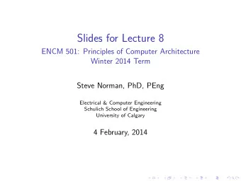 Slides for Lecture 8  ENCM 501: Principles of Computer Architecture  Winter 2014 Term  Steve