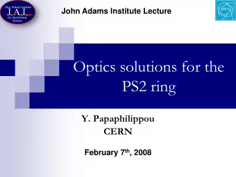Optics solutions for the  PS2 ring  Y. Papaphilippou  CERN February 7 th , 2008  Contributors