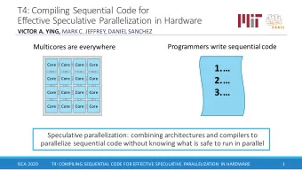 T4: Compiling Sequential Code for  Effective Speculative Parallelization in Hardware VICTOR A.