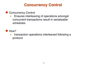 Concurrency Control  Concurrency Control  Ensures interleaving of operations amongst