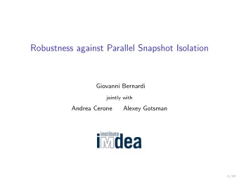 Robustness against Parallel Snapshot Isolation  Giovanni Bernardi  jointly with  Andrea Cerone