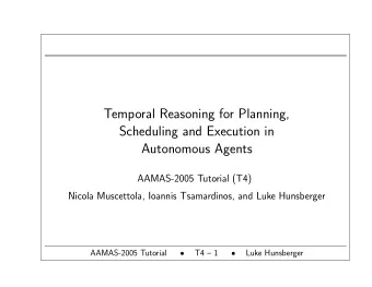 Temporal Reasoning for Planning,  Scheduling and Execution in  Autonomous Agents  AAMAS-2005