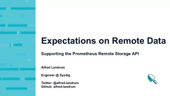 Expectations on Remote Data  Supporting the Prometheus Remote Storage API  Alfred Landrum  Engineer