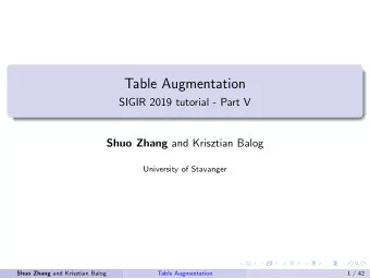 Table Augmentation  SIGIR 2019 tutorial - Part V Shuo Zhang and Krisztian Balog  University of