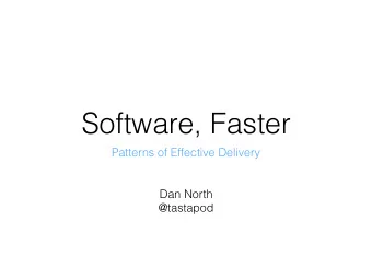 Software, Faster  Patterns of Effective Delivery  Dan North  @tastapod  Patterns of  Effective