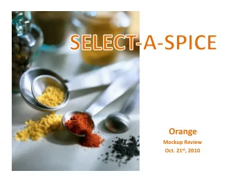 Orange    Mockup  Review   Oct.  21 st ,  2010    Select-a-Spice