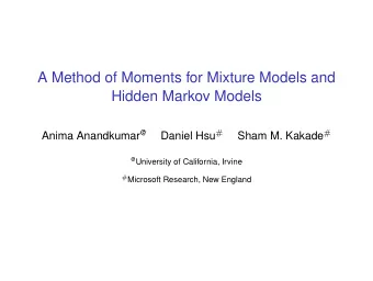 A Method of Moments for Mixture Models and  Hidden Markov Models Anima Anandkumar @ Daniel Hsu #