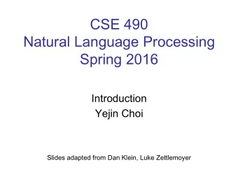 CSE 490   Natural Language Processing Spring 2016  Introduction  Yejin Choi  Slides adapted