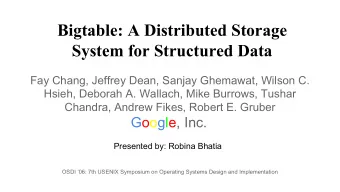 Bigtable: A Distributed Storage  System for Structured Data  Fay Chang, Jeffrey Dean, Sanjay