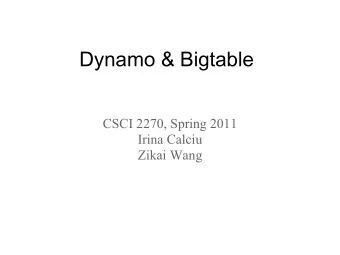 Dynamo &amp; Bigtable  CSCI 2270, Spring 2011  Irina Calciu  Zikai Wang  Dynamo  Amazon's highly