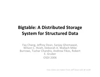Bigtable:  A  Distributed  Storage   System  for  Structured  Data
