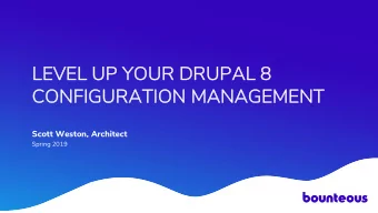 LE  LEVEL U  L UP Y  YOUR DRU  R DRUPAL 8  L 8  CON  CONFIGU  GURATI  TION  ON MA  MANAGE  GEME