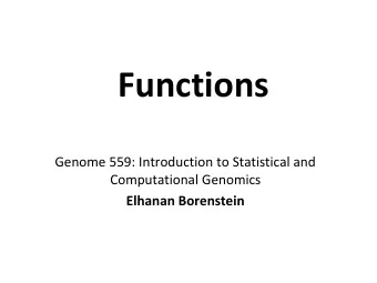 Functions  Genome 559: Introduction to Statistical and  Computational Genomics  Elhanan Borenstein
