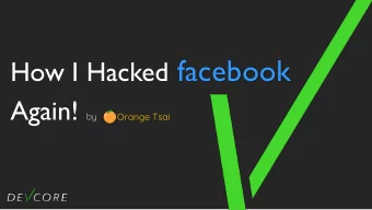 How I Hacked facebook Again! by  Orange Tsai  Orange Tsai  Principal security researcher at