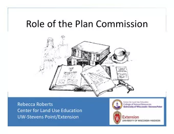 Role of the Plan Commission Rebecca Roberts Center for Land Use Education UW  Stevens