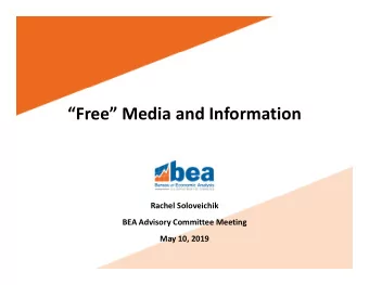 Free Media and Information Rachel Soloveichik BEA Advisory Committee Meeting May 10, 2019