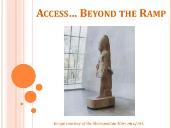 A CCESS  B EYOND THE R AMP  Image courtesy of the Metropolitan Museum of Art.  Models,