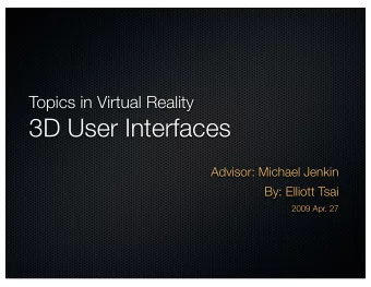 3D User Interfaces  Advisor: Michael Jenkin  By: Elliott Tsai  2009 Apr. 27  New Directions in 3D