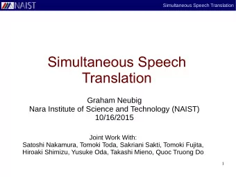 Simultaneous Speech  Translation  Graham Neubig  Nara Institute of Science and Technology (NAIST)