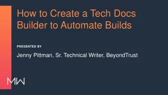 How to Create a Tech Docs  Builder to Automate Builds  PRESENTED BY  Jenny Pittman, Sr. Technical