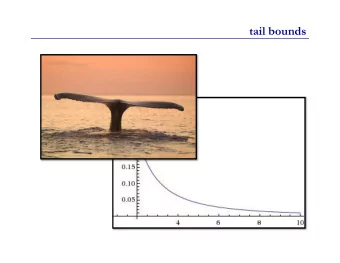 tail bounds  tail bounds For a random variable X, the tails of X are the parts  of the PMF/density