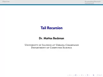 Tail Recursion  Dr. Mattox Beckman  University of Illinois at Urbana-Champaign  Department of