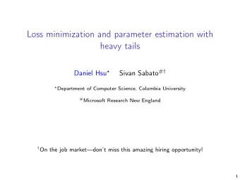 Loss minimization and parameter estimation with  heavy tails Sivan Sabato #  Daniel Hsu ? ?