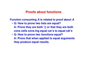 Proofs about functions Function consuming A is related to proof about A   Q: How to prove two