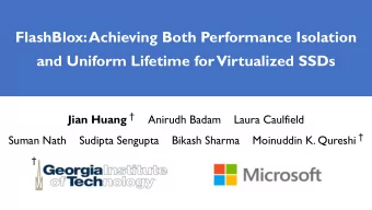 and Uniform Lifetime for Virtualized SSDs Jian Huang   Anirudh Badam    Laura Caulfield Bikash