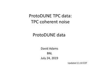 ProtoDUNE TPC data:  TPC coherent noise  ProtoDUNE data  David Adams  BNL  July 24, 2019  Updated