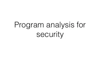 Program analysis for  security  Two main classes  Static:  Operates on source or binary at