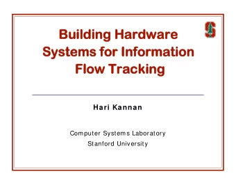 Building Hardware  Systems for Information  Flow Tracking  Hari Kannan  Computer Systems Laboratory