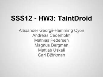 SSS12 - HW3: TaintDroid  Alexander Georgii-Hemming Cyon  Andreas Cederholm  Mathias Pedersen