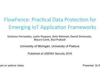 FlowFence: Prac-cal Data Protec-on for  Emerging IoT Applica-on Frameworks  Earlence Fernandes,