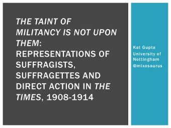 THEM :  Kat Gupta  REPRESENTATIONS OF  University of  Nottingham  SUFFRAGISTS,  @mixosaurus